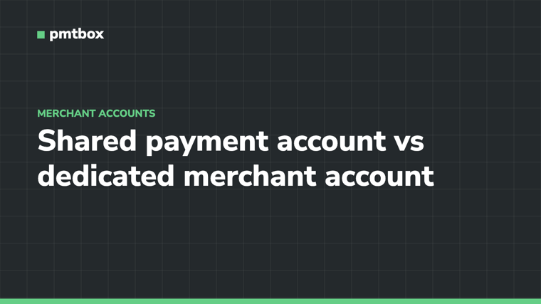 pmtbox cover: shared payment account vs dedicated merchant account